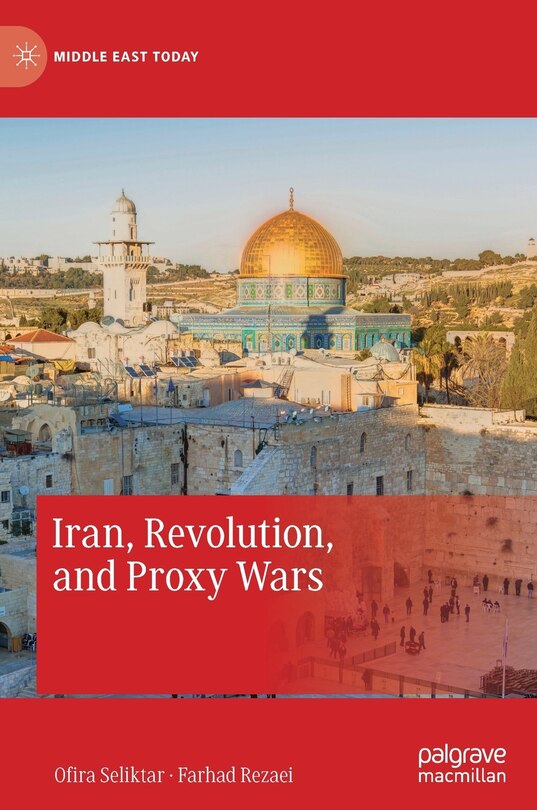Front cover_Iran, Revolution, And Proxy Wars
