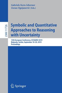 Symbolic And Quantitative Approaches To Reasoning With Uncertainty: 15th European Conference, Ecsqaru 2019, Belgrade, Serbia, September 18-20, 2019, Proceedings