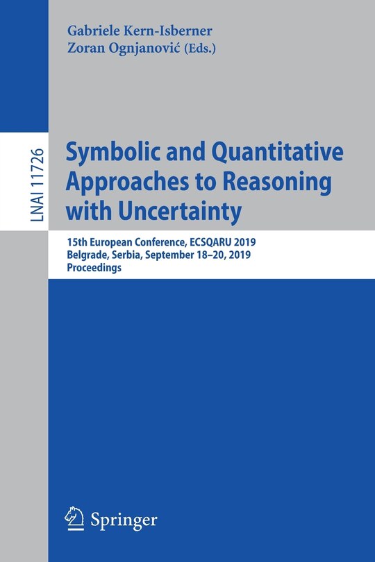 Symbolic And Quantitative Approaches To Reasoning With Uncertainty: 15th European Conference, Ecsqaru 2019, Belgrade, Serbia, September 18-20, 2019, Proceedings