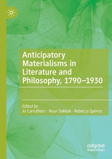 Couverture_Anticipatory Materialisms In Literature And Philosophy, 1790-1930