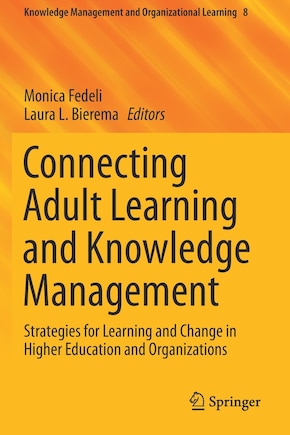 Connecting Adult Learning And Knowledge Management: Strategies For Learning And Change In Higher Education And Organizations