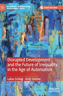 Front cover_Disrupted Development And The Future Of Inequality In The Age Of Automation