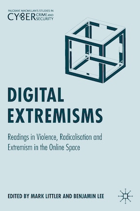 Digital Extremisms: Readings In Violence, Radicalisation And Extremism In The Online Space