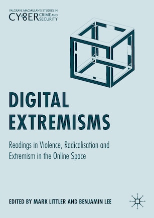 Digital Extremisms: Readings In Violence, Radicalisation And Extremism In The Online Space