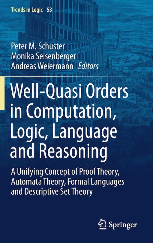 Front cover_Well-quasi Orders In Computation, Logic, Language And Reasoning