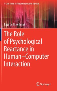 Front cover_The Role Of Psychological Reactance In Human-computer Interaction