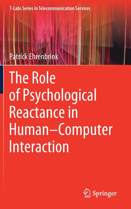 Front cover_The Role Of Psychological Reactance In Human-computer Interaction