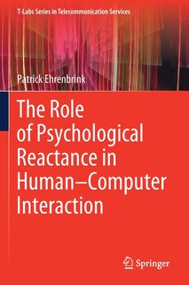 Front cover_The Role Of Psychological Reactance In Human-computer Interaction