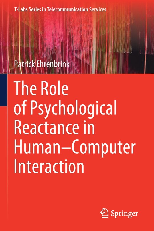 Front cover_The Role Of Psychological Reactance In Human-computer Interaction
