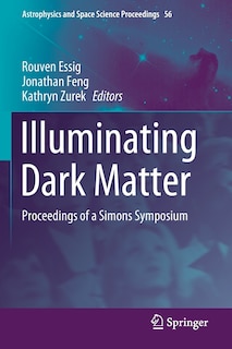 Illuminating Dark Matter: Proceedings Of A Simons Symposium