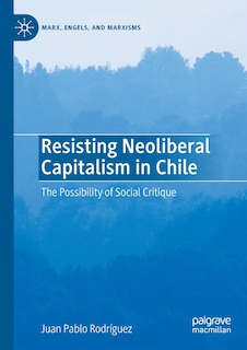 Front cover_Resisting Neoliberal Capitalism In Chile