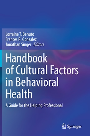 Handbook Of Cultural Factors In Behavioral Health: A Guide For The Helping Professional