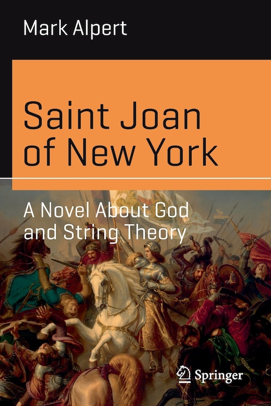 Saint Joan Of New York: A Novel About God And String Theory