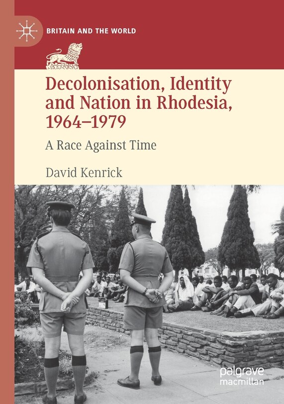 Front cover_Decolonisation, Identity And Nation In Rhodesia, 1964-1979
