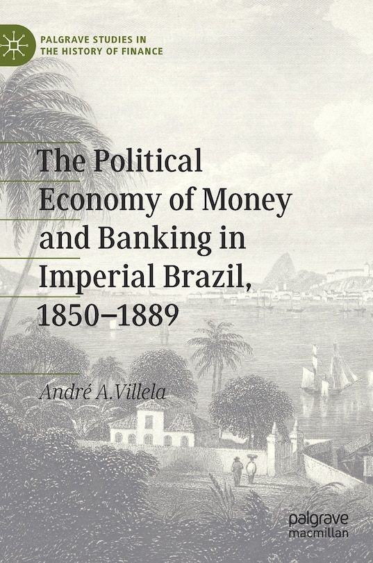 Couverture_The Political Economy of Money and Banking in Imperial Brazil, 1850-1889