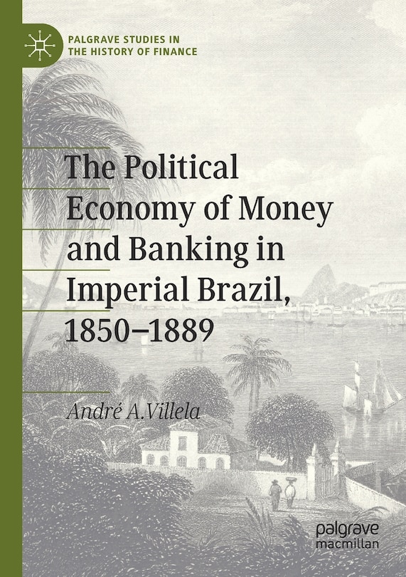 Couverture_The Political Economy Of Money And Banking In Imperial Brazil, 1850-1889