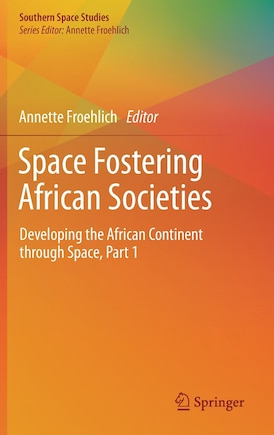 Space Fostering African Societies: Developing The African Continent Through Space, Part 1