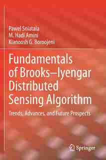 Fundamentals of Brooks-Iyengar Distributed Sensing Algorithm: Trends, Advances, and Future Prospects de Pawel Sniatala