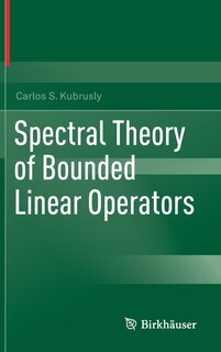 Spectral Theory Of Bounded Linear Operators