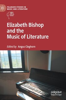 Front cover_Elizabeth Bishop And The Music Of Literature