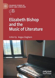 Front cover_Elizabeth Bishop And The Music Of Literature