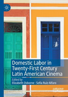 Front cover_Domestic Labor In Twenty-first Century Latin American Cinema