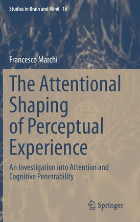 The Attentional Shaping Of Perceptual Experience: An Investigation Into Attention And Cognitive Penetrability