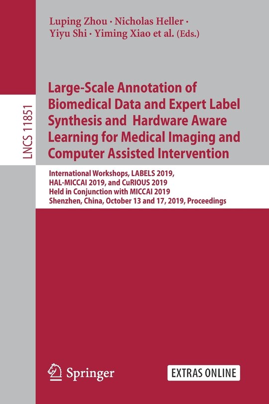 Couverture_Large-Scale Annotation of Biomedical Data and Expert Label Synthesis and Hardware Aware Learning for Medical Imaging and Computer Assisted Intervention