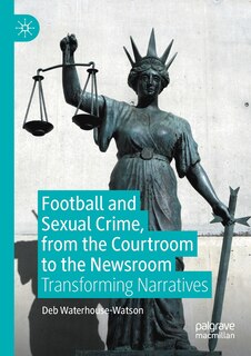 Front cover_Football And Sexual Crime, From The Courtroom To The Newsroom