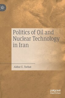 Front cover_Politics Of Oil And Nuclear Technology In Iran