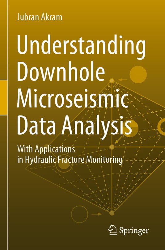 Understanding Downhole Microseismic Data Analysis: With Applications In Hydraulic Fracture Monitoring