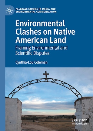 Environmental Clashes On Native American Land: Framing Environmental And Scientific Disputes