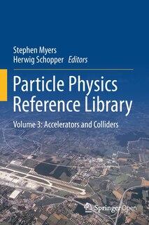 Particle Physics Reference Library: Volume 3: Accelerators And Colliders