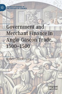 Front cover_Government And Merchant Finance In Anglo-gascon Trade, 1300-1500