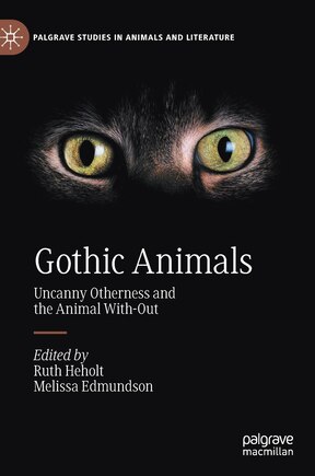 Gothic Animals: Uncanny Otherness And The Animal With-out