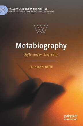 Metabiography: Reflecting On Biography