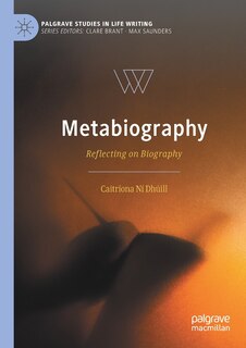 Metabiography: Reflecting On Biography