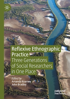 Reflexive Ethnographic Practice: Three Generations Of Social Researchers In One Place