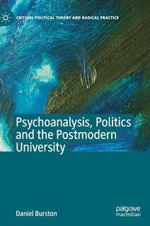 Front cover_Psychoanalysis, Politics And The Postmodern University
