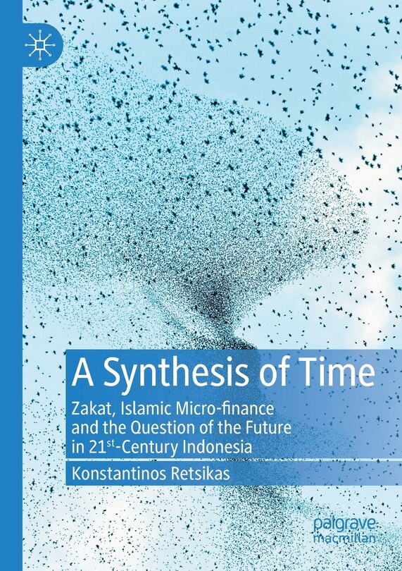 A Synthesis Of Time: Zakat, Islamic Micro-finance And The Question Of The Future In 21st-century Indonesia