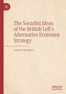 Front cover_The Socialist Ideas Of The British Left's Alternative Economic Strategy