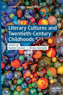 Front cover_Literary Cultures And Twentieth-century Childhoods