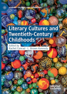 Front cover_Literary Cultures And Twentieth-century Childhoods