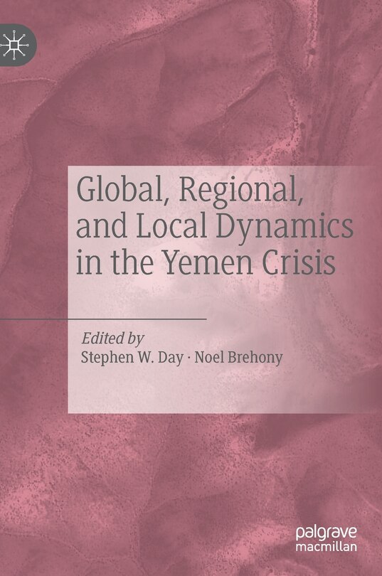Front cover_Global, Regional, And Local Dynamics In The Yemen Crisis