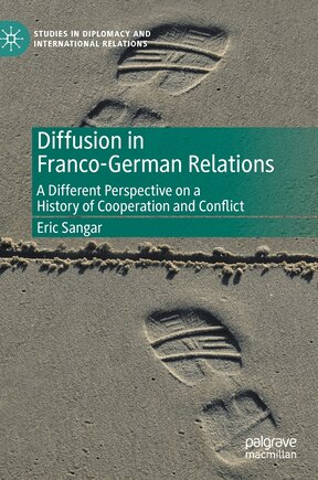 Diffusion In Franco-german Relations: A Different Perspective On A History Of Cooperation And Conflict