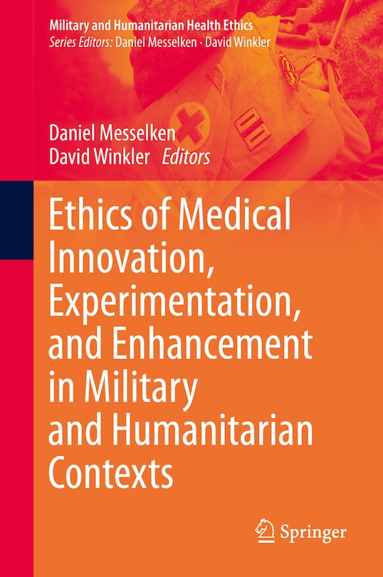 Front cover_Ethics Of Medical Innovation, Experimentation, And Enhancement In Military And Humanitarian Contexts