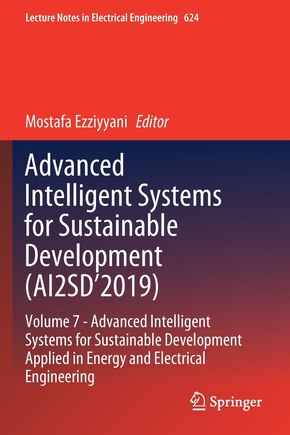 Advanced Intelligent Systems for Sustainable Development (AI2SD'2019: Volume 7- Advanced Intelligent Systems for Sustainable Development Applied in Energy and Electrical Engineering