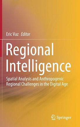 Regional Intelligence: Spatial Analysis And Anthropogenic Regional Challenges In The Digital Age