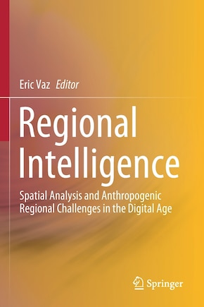 Regional Intelligence: Spatial Analysis And Anthropogenic Regional Challenges In The Digital Age