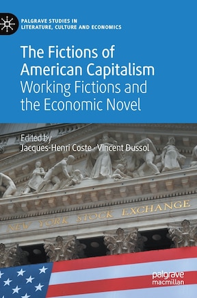 The Fictions Of American Capitalism: Working Fictions And The Economic Novel